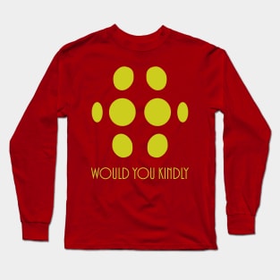 Would You Kindly Tank Long Sleeve T-Shirt